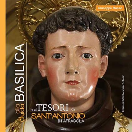 Guida alla basilica e ai tesori di Sant'Antonio in Afragola. Ediz. illustrata - Giuseppe Russo - copertina