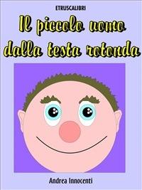 Il piccolo uomo dalla testa rotonda - Andrea Innocenti - ebook