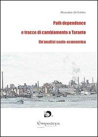 Path dependence e tracce di cambiamento a Taranto. Un'analisi socio-economica - Mariadele Di Fabbio - copertina