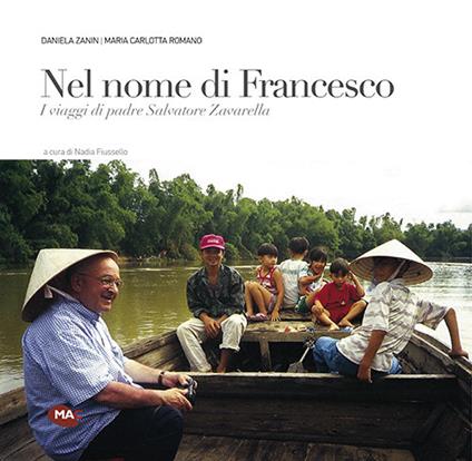 Nel nome di Francesco. I viaggi di padre Salvatore Zavarella - Daniela Zanin,Maria Carlotta Romano - copertina