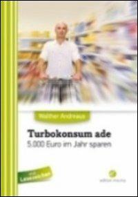 Turbokonsum ade. 5.000 euro pro Jahr sparen - Walther Andreaus - copertina