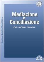 Mediazione e conciliazione. Casi, modelli, tecniche