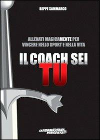 Il coach sei tu. allenati magicamente per vincere nello sport e nella vita - Beppe Sammarco - copertina