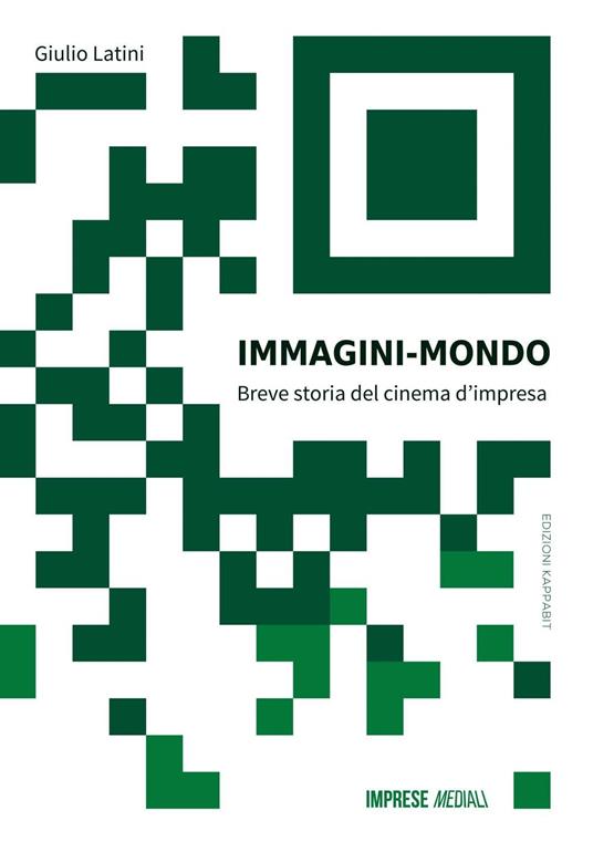 Immagini mondo. Breve storia del cinema d'impresa. Con Contenuto digitale per download e accesso on line - Giulio Latini - copertina