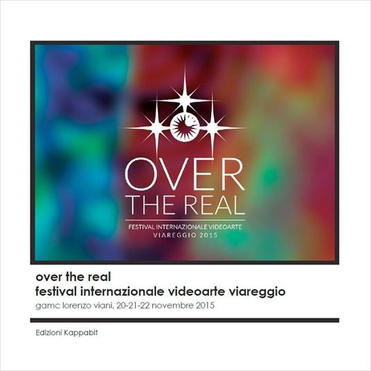 Over the real. Festival internazionale videoarte Viareggio. GAMC Lorenzo Viani, 20-22 novembre 2015. Ediz. illustrata - Maurizio Marco Tozzi,Lino Strangis - copertina