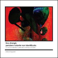 Lino Strangis. Pensiero volante non identificato. Catalogo della mostra (Roma, 9 ottobre-10 novembre 2015). Ediz. illustrata - copertina