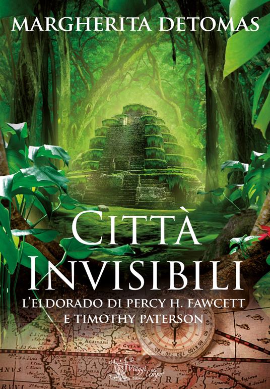 Città invisibili. L'Eldorado di Percy H. Fawcett e Timothy Paterson - Margherita Detomas - copertina