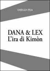 Dana & Lex. L'ira di Kimòn - Diego Pea - copertina