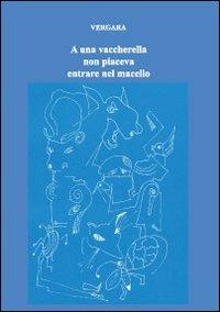 A una vaccherella non piaceva entrare nel macello - Giuseppe Vergara - copertina