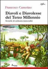 Diavoli e diavolesse del terzo millennio. Storielle di ordinaria immoralità - Francesco Camerino - copertina