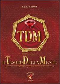 Il tesoro della mente. Come trovare con facilità il grande tesoro nascosto dentro di te - Laura Gipponi - copertina