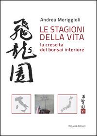 Le stagioni della vita. La crescita del bonsai interiore - Andrea Meriggioli - copertina