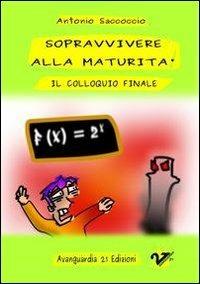 Sopravvivere alla maturità. Il colloquio finale - Antonio Saccoccio - copertina