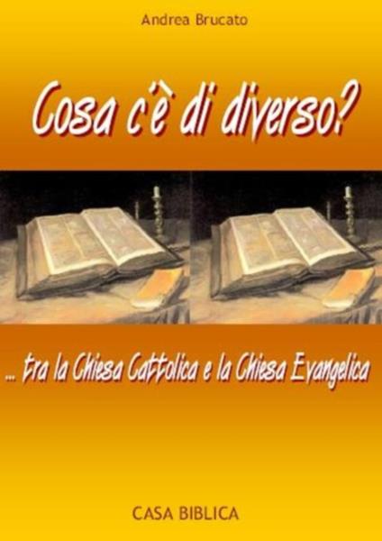 Cosa c'è di diverso?... tra la Chiesa Cattolica e la Chiesa Evangelica - Andrea Brucato - copertina