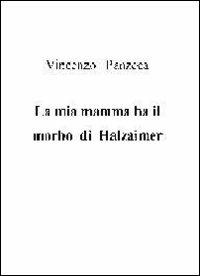 La mia mamma ha il morbo di Halzaimer - Vincenzo Panzeca - copertina