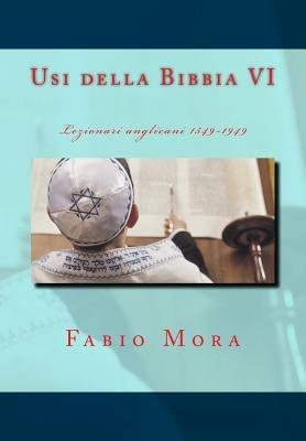 Usi della Bibbia. Vol. 6: Lezionari anglicani 1549-1949. - Fabio Mora - copertina