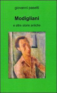 Modigliani e altre storie antiche - Giovanni Pasetti - copertina