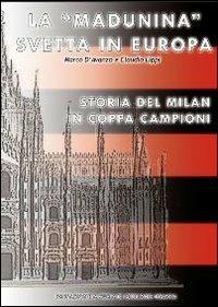 La «Madunina» svetta in Europa. Storia del Milan in Coppa Campioni - Marco D'Avanzo,Claudio Lippi - copertina
