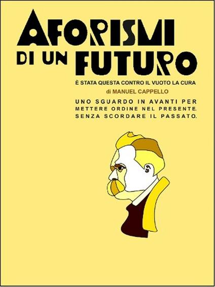 Aforismi di un futuro. È stata questa contro il vuoto la cura - Manuel Cappello - ebook