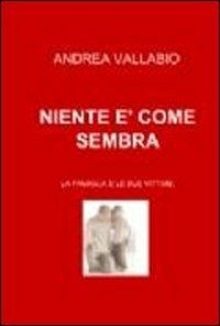 Niente è come sembra. La famiglia e le sue vittime - Andrea Vallabio - copertina