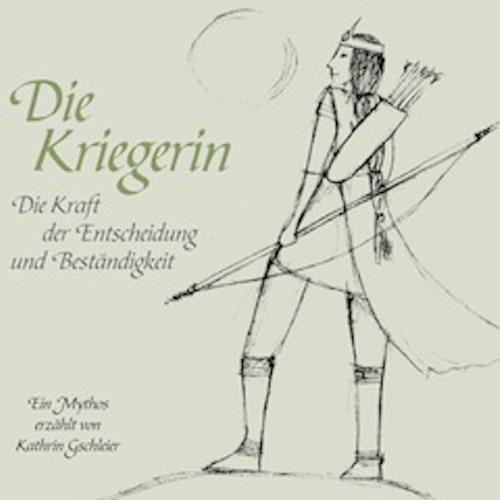 Die Kriegerin. Die Kraft der Entscheidung und Beständigkeit - Kathrin Gschleier - copertina