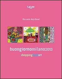 Buongiornomilano2013. Shopping food art. Con mappa - copertina