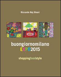 Buongiorno Milano EXPO 2015. Shopping fodd style - copertina