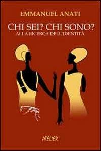 Chi sei? Chi sono? Alla ricerca dell'identità - Emmanuel Anati - copertina