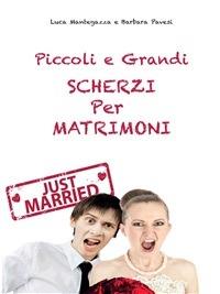 Piccoli e grandi scherzi per matrimonio. Just married! - Luca Mantegazza,Barbara Pavesi - ebook