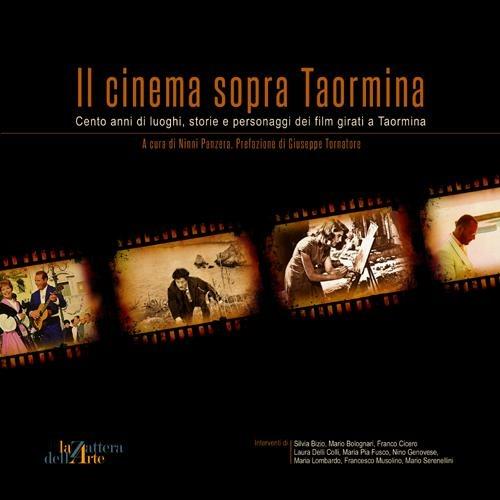Il cinema sopra Taormina. Cento anni di luoghi, storie e personaggi dei film girati a Taormina. Catalogo della mostra - copertina