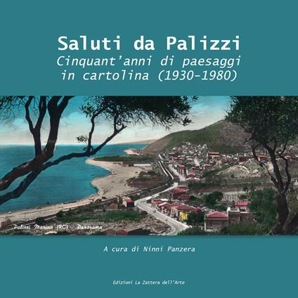 Saluti da Palizzi. Cinquant'anni di paesaggi in cartolina (1930 -1980) - Ninni - copertina