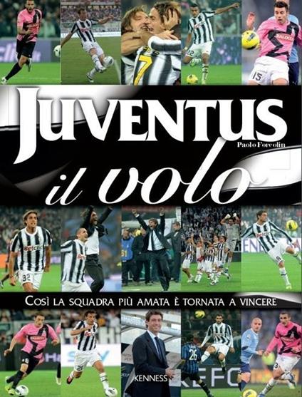 Juventus: il volo. Così la squadra più amata è tornata a vincere - Paolo Forcolin - copertina