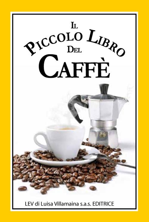 Il piccolo libro del caffè. Un simpatico libriccino con curiosità, aneddoti, ricette - Jennie Reekie - copertina