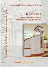 L'ambone. Luogo di formazione e celebrazione della parola - Nunzio D'Elia,Valeria Vitale - copertina