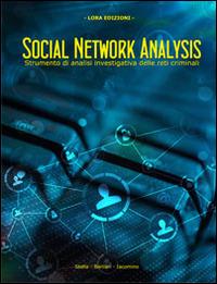 Social network analysis. Strumento di analisi investigativa delle reti criminali - Marco Stella,Alessandro Barilari,Alessia Iacomino - copertina