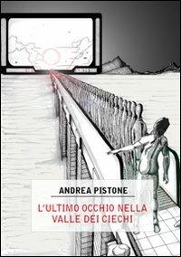 L' ultimo occhio nella valle dei ciechi - Andrea Pistone - copertina