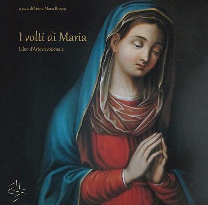 I volti di Maria. Libro d'arte devozionale - copertina