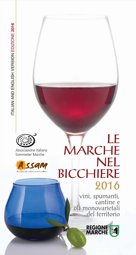 Le Marche nel bicchiere 2016. Vini, spumanti, cantine e oli monovarietali del territorio. Ediz. multilingue - copertina