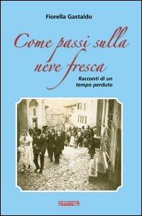 Come passi sulla neve fresca. Racconti di un tempo perduto - Fiorella Gastaldo - copertina