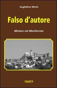 Falso d'autore. Mistero nel Monferrato - Guglielmo Merlo - copertina