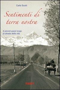 Sentimenti di terra nostra. A piccoli passi lungo la strada della mia vita - Carla Scotti - copertina