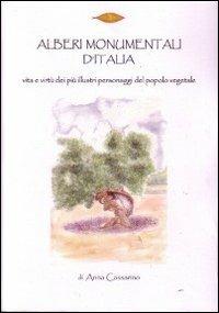 Alberi monumentali d'Italia. I più illustri personaggi del popolo vegetale. Ediz. illustrata - Anna Cassarino - copertina