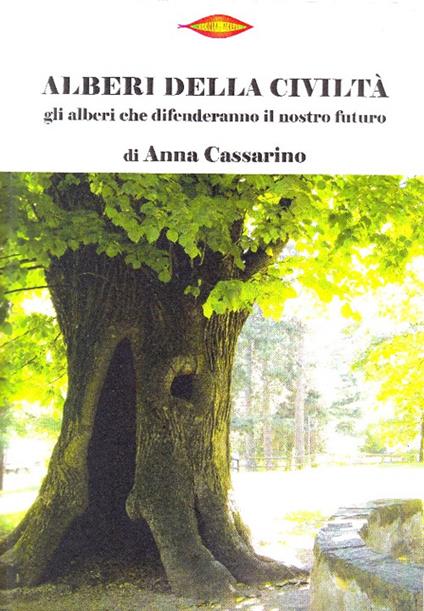 Alberi della civiltà. Gli alberi che difenderanno il nostro futuro - Anna Cassarino - copertina