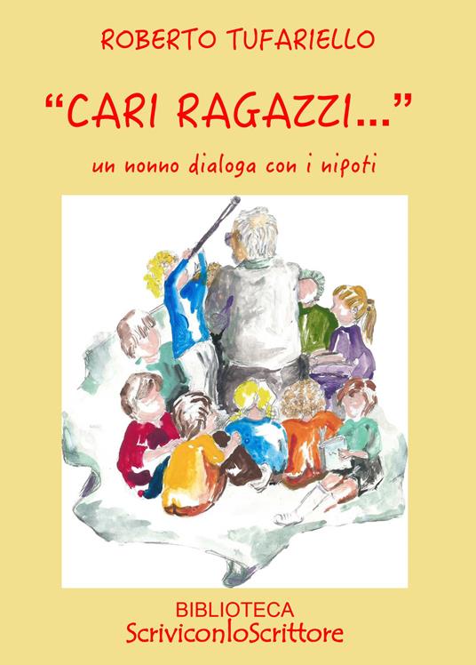 «Cari ragazzi...». Un nonno dialoga con i nipoti - Roberto Tufariello - copertina