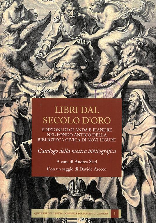 Libri dal secolo d'oro. Edizioni di Olanda e Fiandre nel fondo antico della biblioteca civica di Novi Ligure - copertina