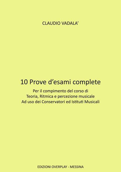 10 prove d'esami complete. Per il compimento del corso di teoria, ritmica e percezione musicale ad uso dei conservatori ed istituti musicali - Claudio Vadalà - copertina