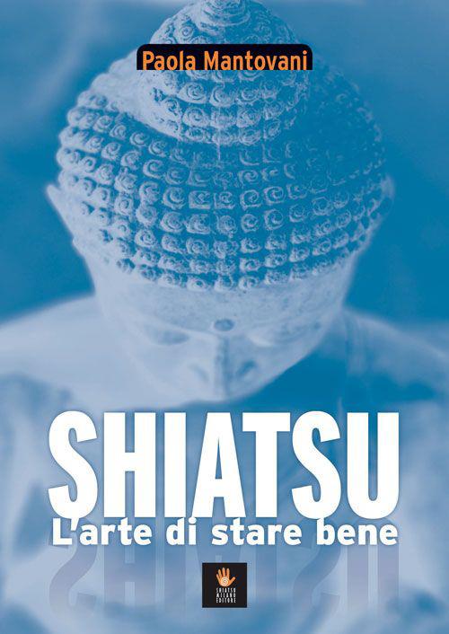 Shiatsu. L'arte di stare bene - Paola Mantovani - copertina