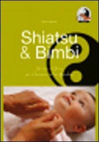 Shiatsu & bimbi. Un tocco d'amore per il benessere del tuo bambino - Marisa Fogarollo - copertina