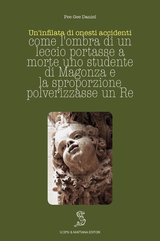 Un' infilata di onesti accidenti. Come l'ombra di un leccio portasse a morte uno studente di Magonza e la sproporzione polverizzasse un Re - Pee Gee Daniel - copertina