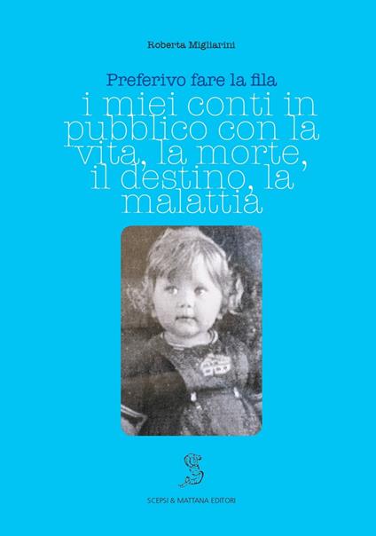 Preferivo fare la fila. I miei conti in pubblico sulla vita, la morte, il destino, la malattia - Roberta Migliarini - copertina